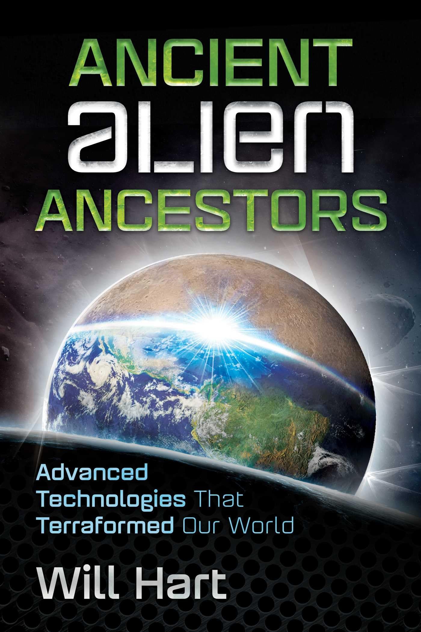 Ancient Alien Ancestors: Advanced Technologies That Terraformed Our World Paperback – 18 July 2017