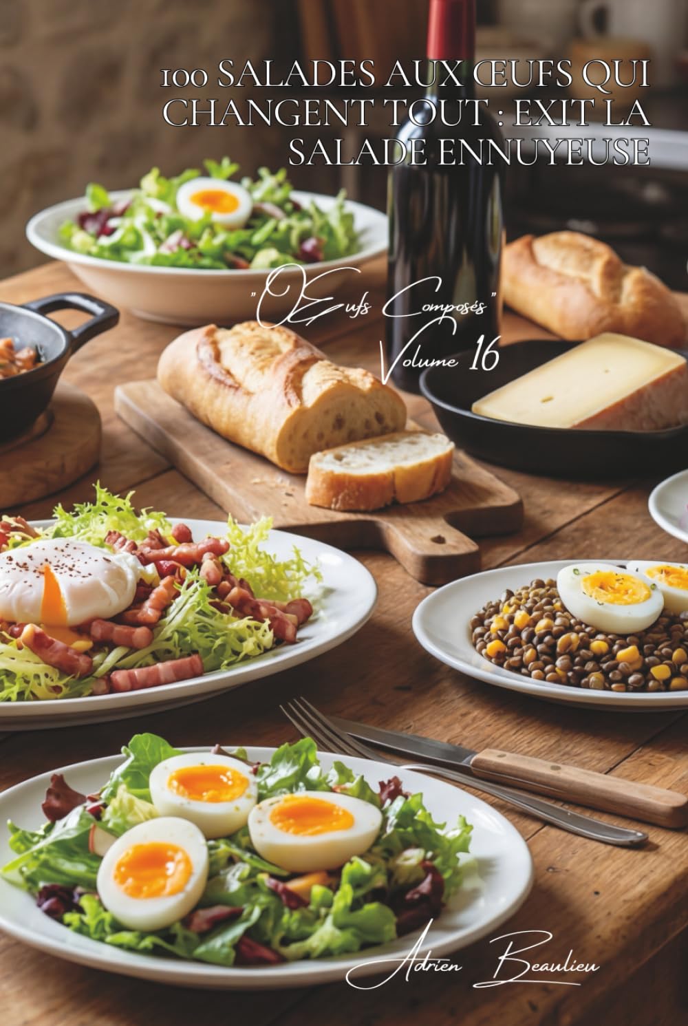 100 salades aux œufs qui changent tout : exit la salade ennuyeuse: L'œuf transforme vos salades en vrais repas équilibrés et savoureux (L'œuf : l'or ... - Sous-série "Œufs Composés" (10 livres))