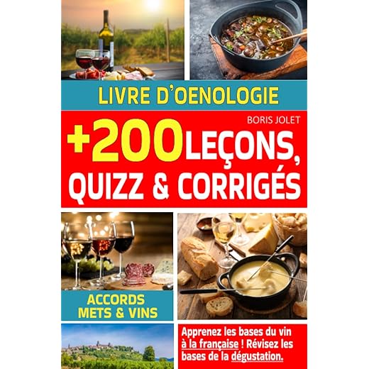 Livre d'oenologie : apprenez les bases du vin, des accords mets et vins et de la dégustation à la française en 200 leçons, quizz et corrigés.: Livre sur le vin pour apprendre le vin