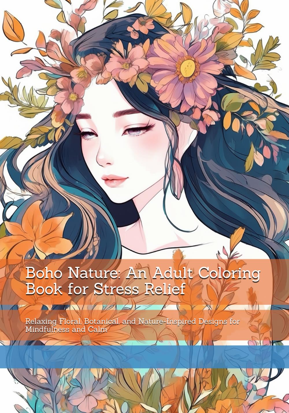 Boho Nature: An Adult Coloring Book for Stress Relief: Relaxing Floral, Botanical, and Nature-Inspired Designs for Mindfulness and Calm