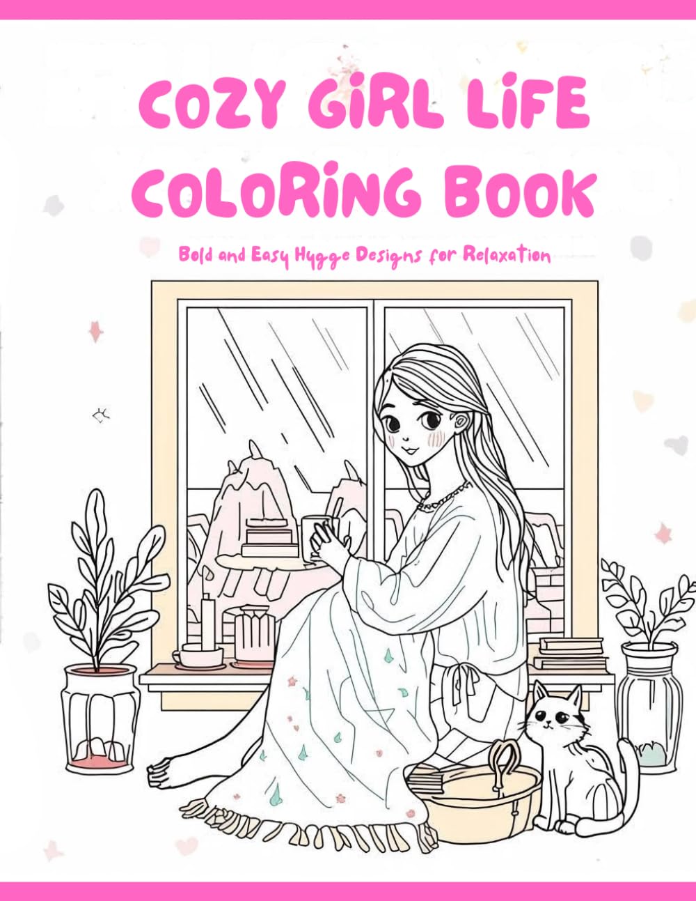 COZY GIRL LIFE COLORING BOOK: Bold and Easy Designs for Relaxing, Stress Relief, and Cozy Days | A Cute Coloring Book for Teens and Adults