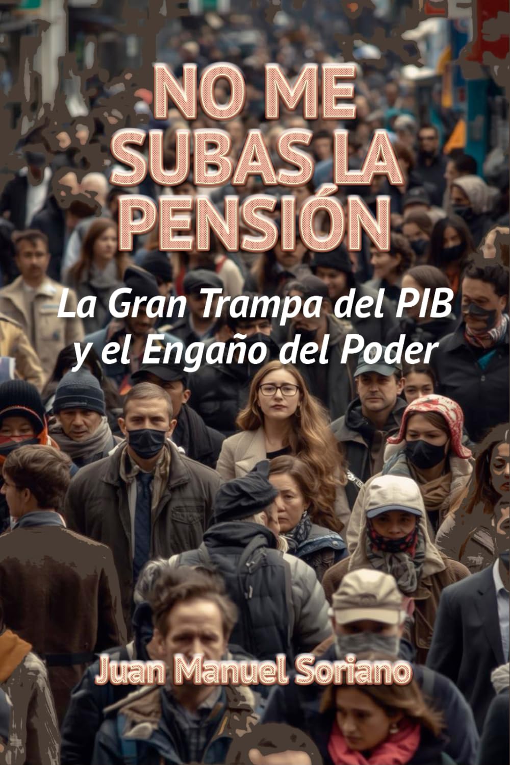 NO ME SUBAS LA PENSIÓN: La gran trampa de P.I.B. y el engaño del Poder