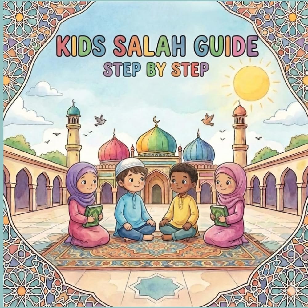 Kids Salah Guide: An Easy Step-by-Step Guide to Learning Daily Islamic Prayer for Muslim kids and Beginners.