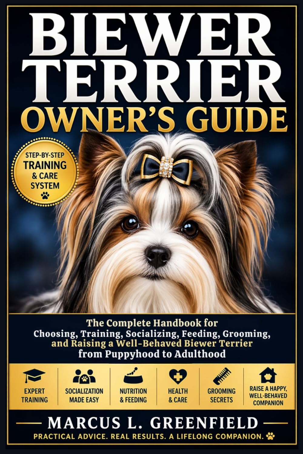 BIEWER TERRIER OWNER’S GUIDE: The Complete Handbook for Choosing, Training, Socializing, Feeding, Grooming, and Raising a Well-Behaved Biewer Terrier from Puppyhood to Adulthood