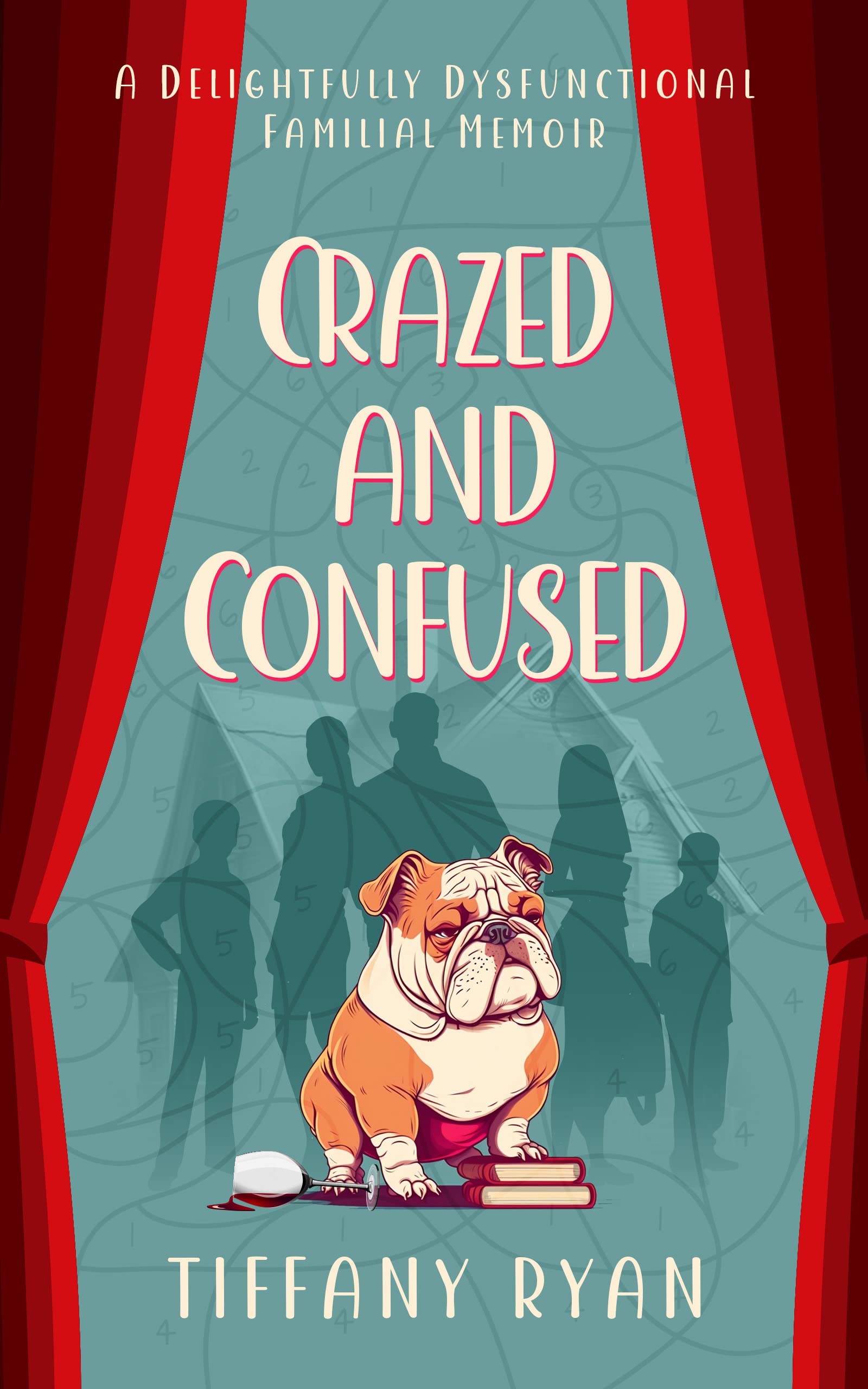 Crazed and Confused: A Delightfully Dysfunctional Familial Memoir (The Delightfully Dysfunctional Series Book 1)