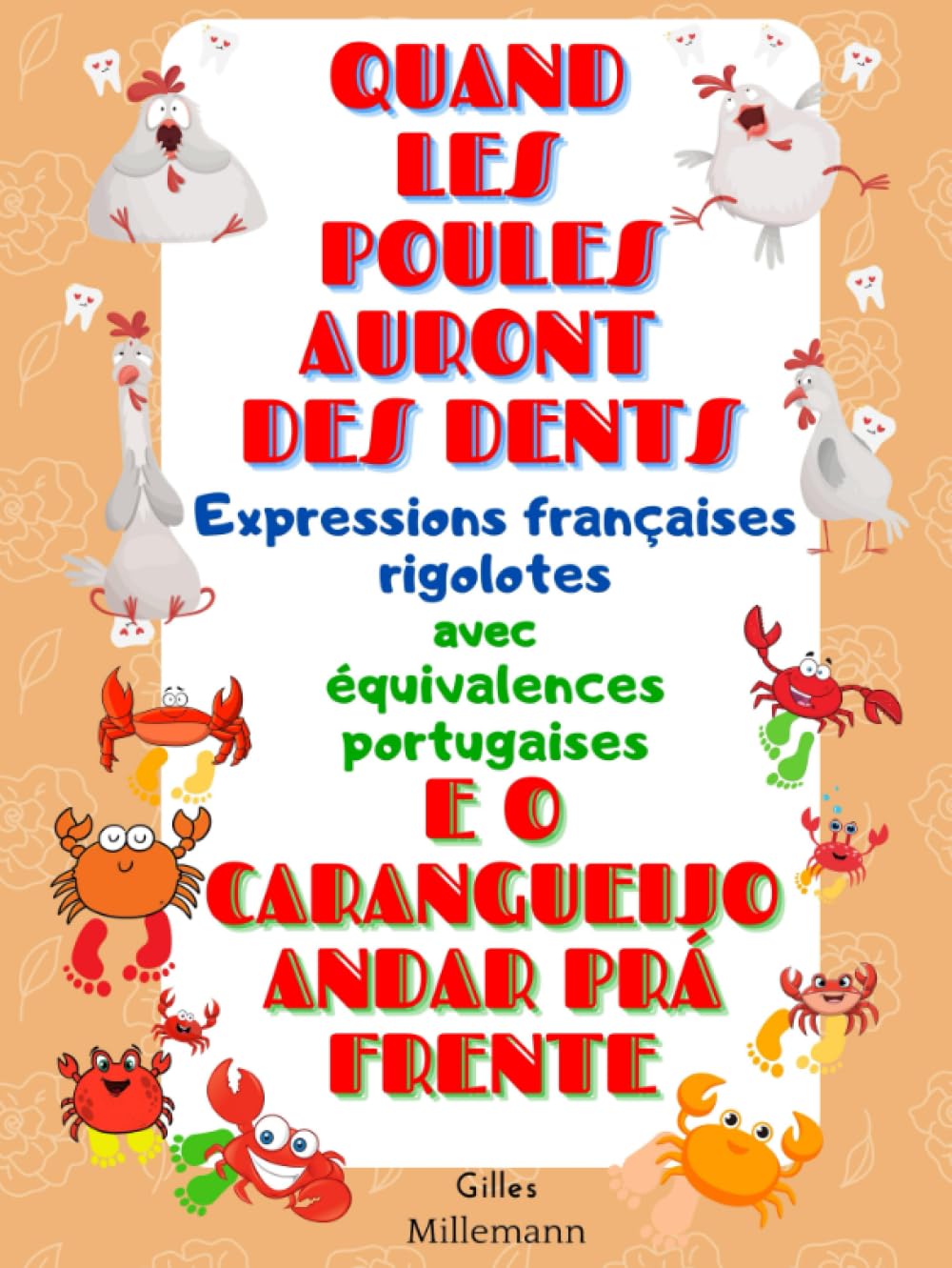 QUAND LES POULES AURONT DES DENTS - EXPRESSIONS FRANÇAISES RIGOLOTES AVEC ÉQUIVALENCES PORTUGAISES