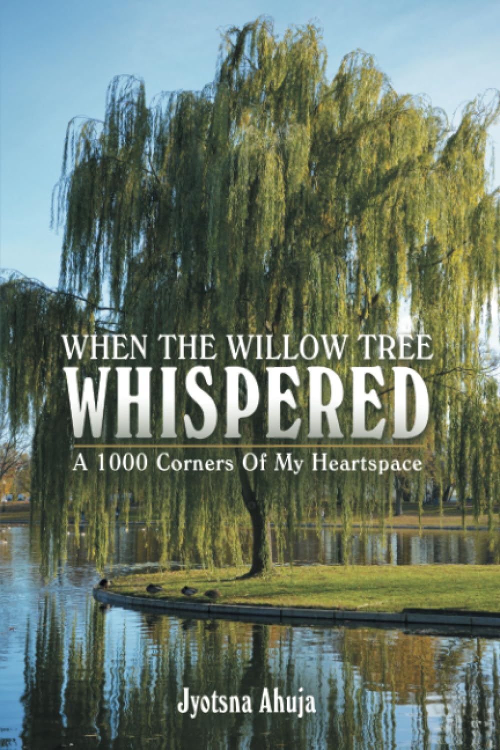 When The Willow Tree Whispered: A 1000 Corners Of My Heartspace
