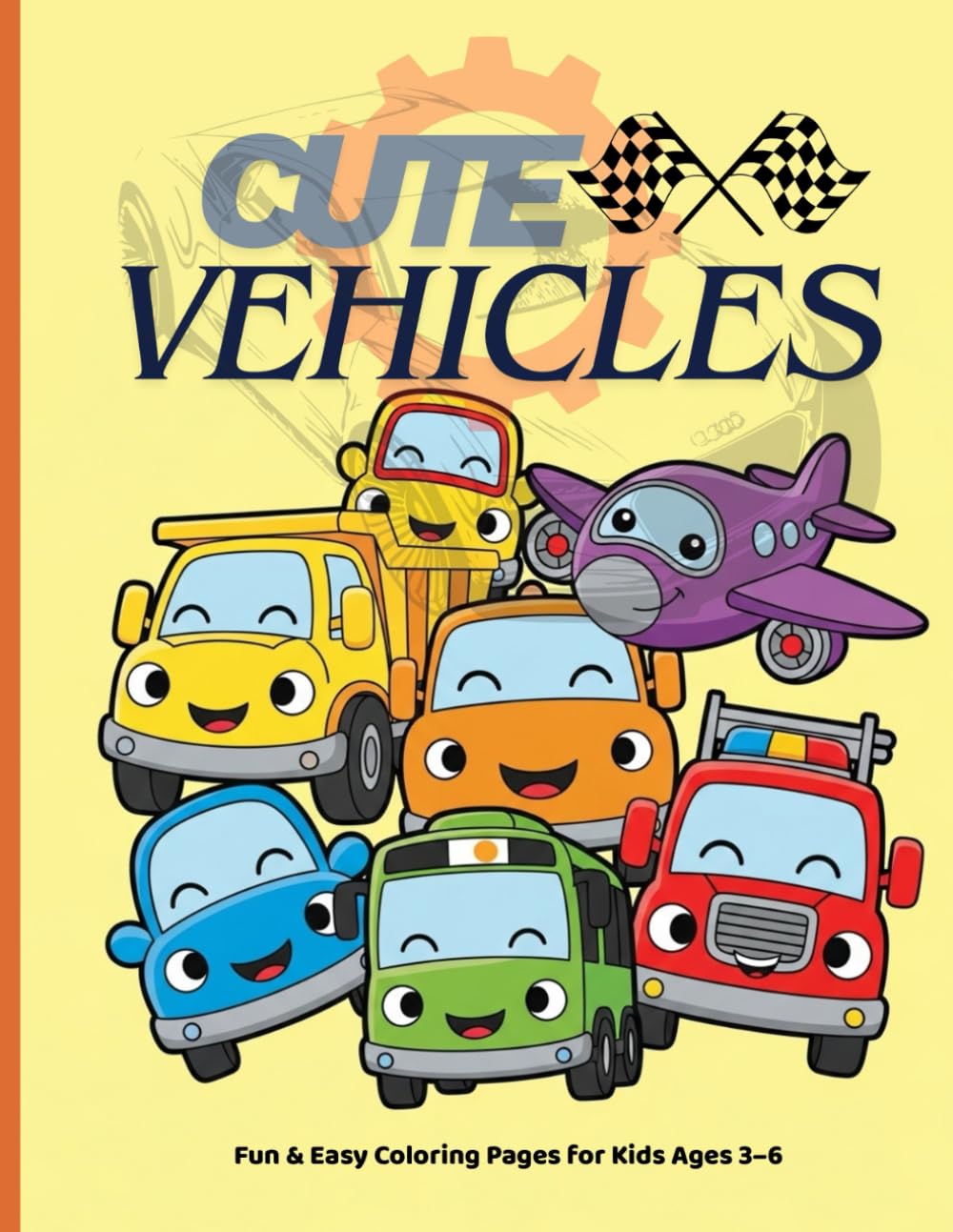 Cute Vehicles Coloring Book: Fun & Easy Coloring Pages for Kids Ages 3–6