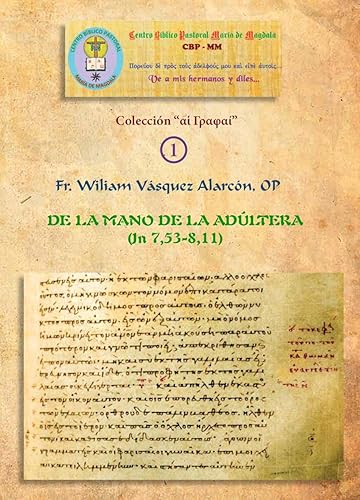 DE LA MANO DE LA ADÚLTERA: PARA INICIARSE EN EL ESTUDIO CRÍTICO DE LOS TEXTOS BÍBLICOS A LA LUZ DEL PROBLEMA LITERARIO DE Jn 7,53-8,11 (Colección “αἱ Γραφαί” (jai Grafaí)) (Spanish Edition)