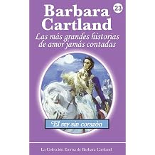 El Rey Sin Corazon La Coleccion Eterna de Barbara Cartland Spanish Edition