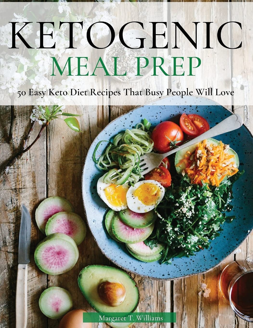 Ketogenic Meal Prep: 50 Easy Keto Diet Recipes That Busy People Will Love