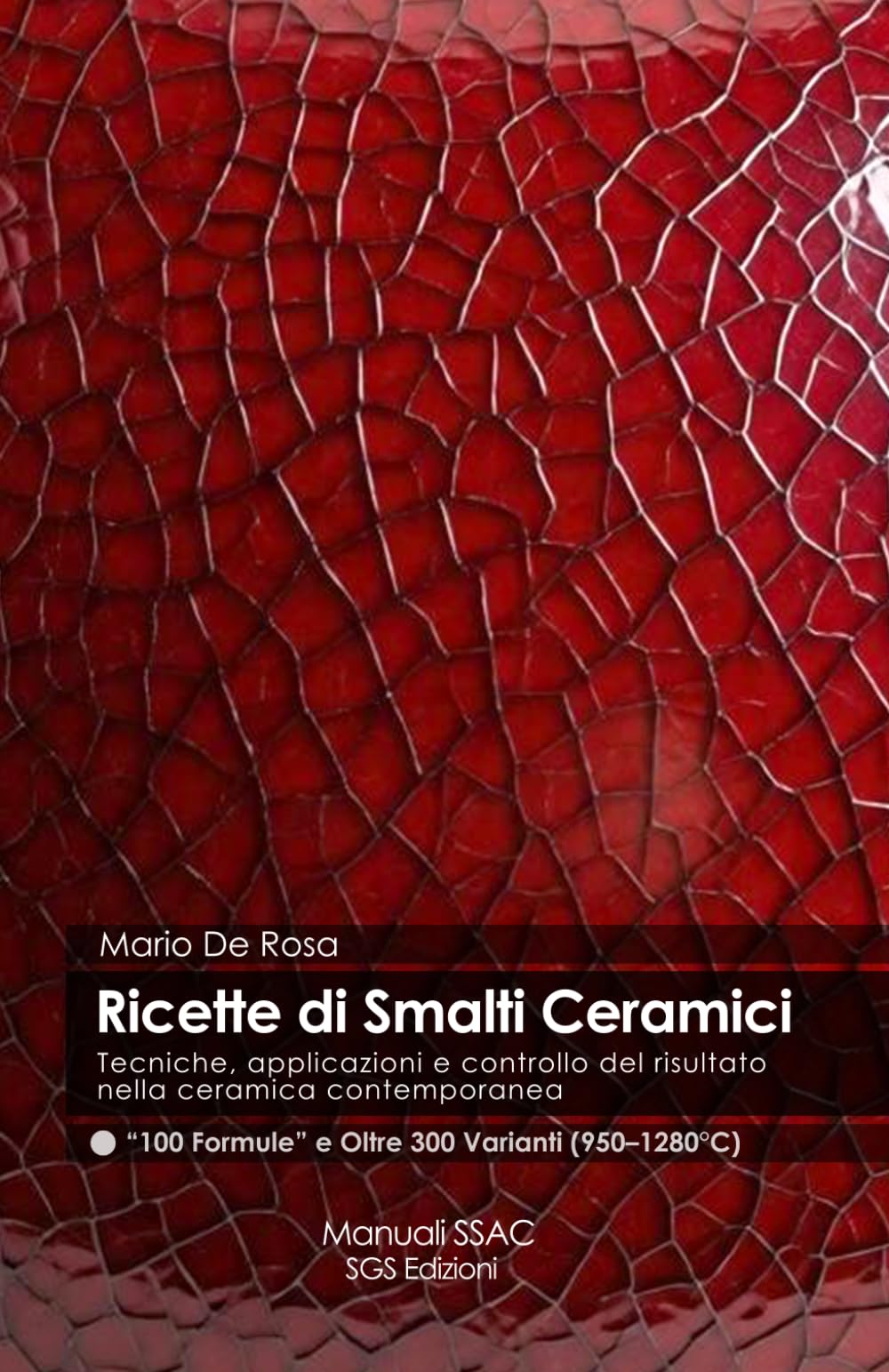 Ricette di Smalti Ceramici - 100 Formule e Oltre 300 Varianti (950–1280°C): Tecniche, applicazioni e controllo del risultato nella ceramica contemporanea