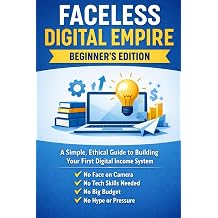 Faceless Digital Income; A Beginners Guide to Building Your First Simple Online System Simple, Ethical Systems for Building Digital Products That Grow Over Time AI Passive Income Playbook