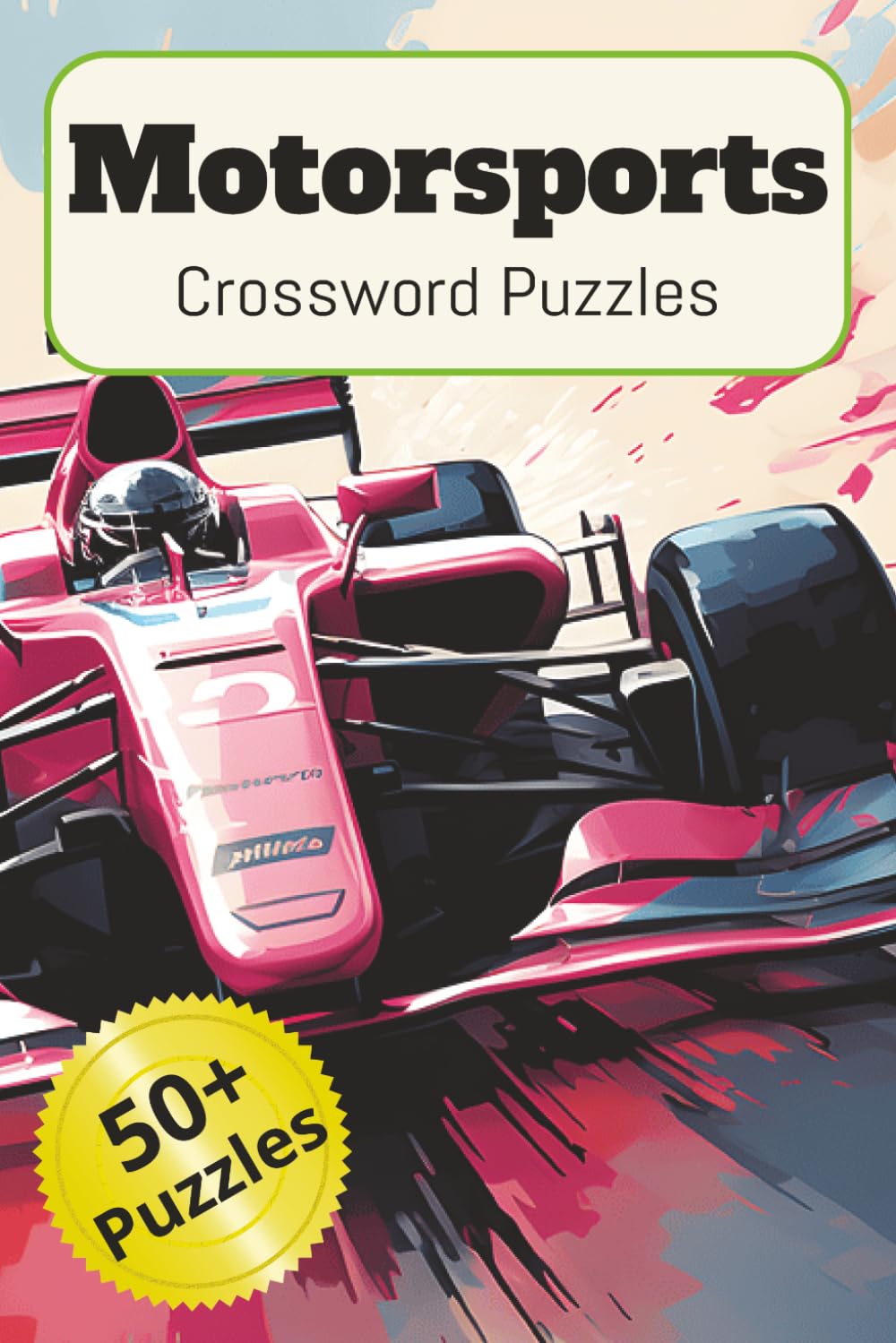 Motorsports Crossword Puzzles: Motorsports Crossword Puzzle Book: Over 50 Racing-Themed Brain Teasers Featuring Drivers, Tracks, Teams and Motorsport ... Lovers | 6x9 Puzzle Book with Solutions