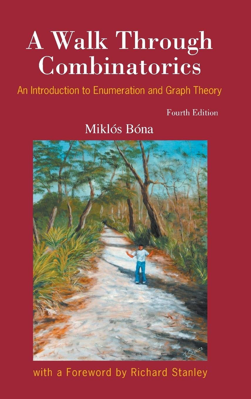 A Walk Through Combinatorics: An Introduction to Enumeration and Graph Theory (4th Edition): An Introduction to Enumeration and Graph Theory (Fourth Edition)