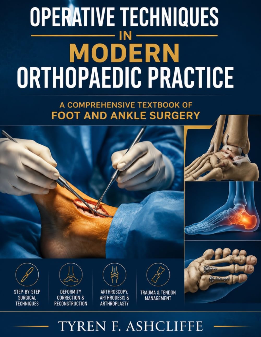OPERATIVE TECHNIQUES IN MODERN ORTHOPAEDIC PRACTICE: A COMPREHENSIVE TEXTBOOK OF FOOT AND ANKLE SURGERY