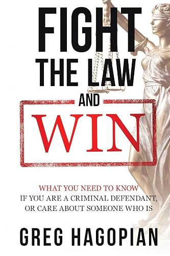 Fight The Law and Win: What you need to know if you are a criminal defendant or care about someone who is.
