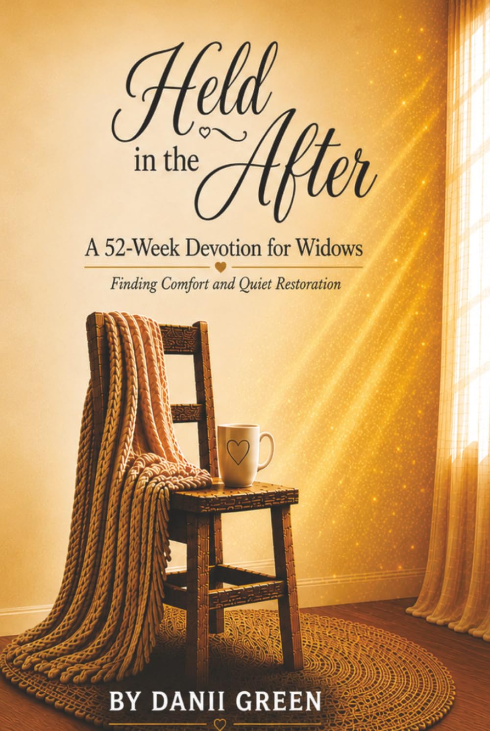 Held in the After: A 52‑Week Devotion for Widows Finding Comfort and Quiet Restoration By Danii Green
