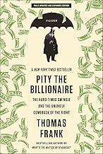 Pity the Billionaire: The Hard-Times Swindle and the Unlikely Comeback of the Right