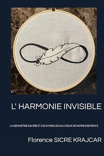 L' HARMONIE INVISIBLE: LA GÉOMETRIE SACRÉE ET LES SYMBOLES AU COEUR DE NOTRE EXISTENCE