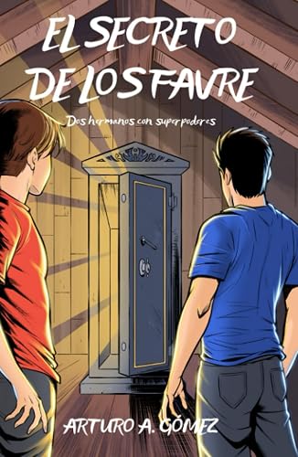 EL SECRETO DE LOS FAVRE: Dos hermanos descubren un gran superpoder que sobrevive a generaciones y emprenden una aventura junto con sus mejores amigos ... los Hermanos Favre: dos jóvenes superhéroes)
