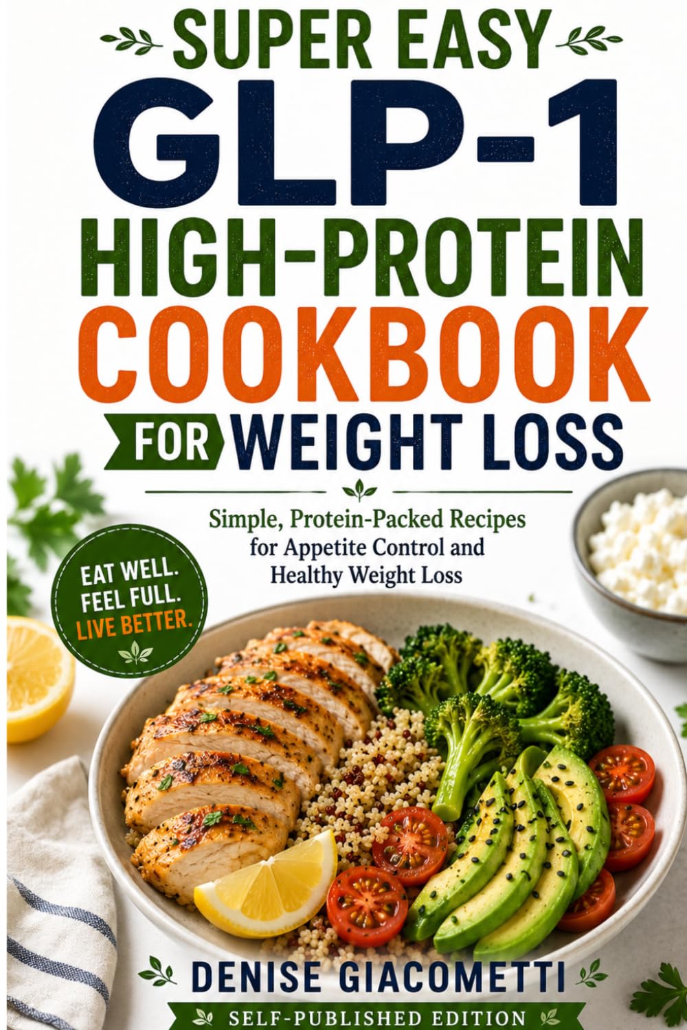 Super Easy GLP-1 High-Protein Cookbook for Weight Loss: Simple, Protein-Packed Recipes for Appetite Control and Healthy Weight Loss