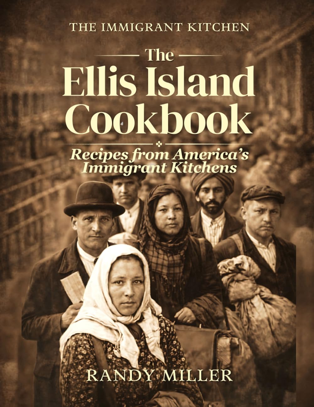 THE ELLIS ISLAND COOKBOOK: Recipes from America's Immigrant Kitchens (The Immigrant Kitchen)