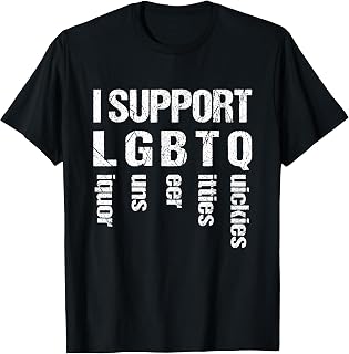 I Support LGBTQ Liquor Guns Beer Titties Quickies Funny T-Shirt