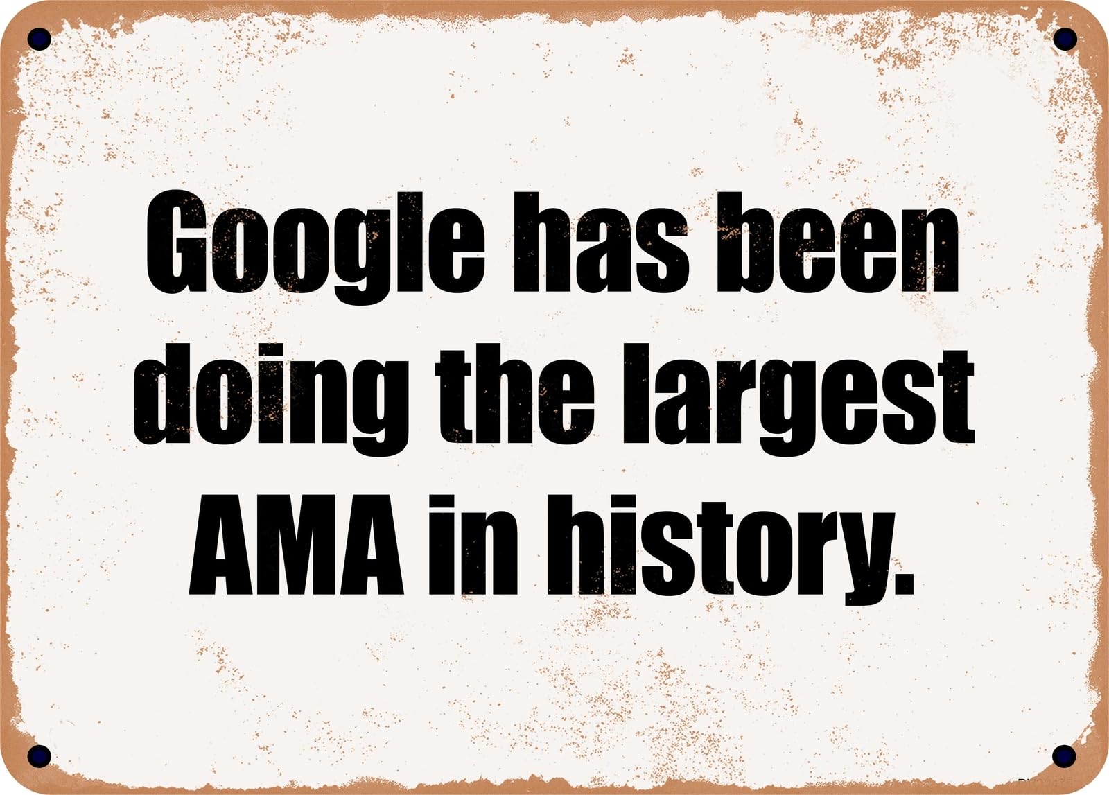 Miaomansenstore Metal Sign - Google Has Been Doing The Largest Ama In History Home Decor