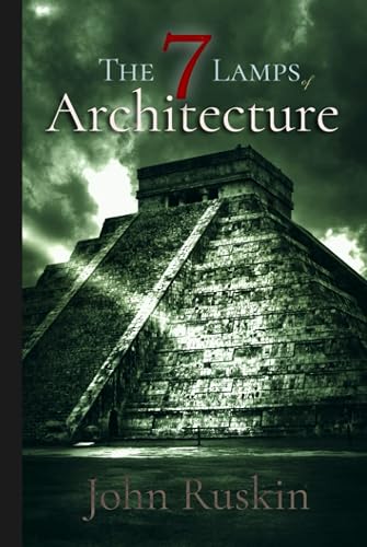 John Ruskin Classics: The Seven Lamps of Architecture: illustrated