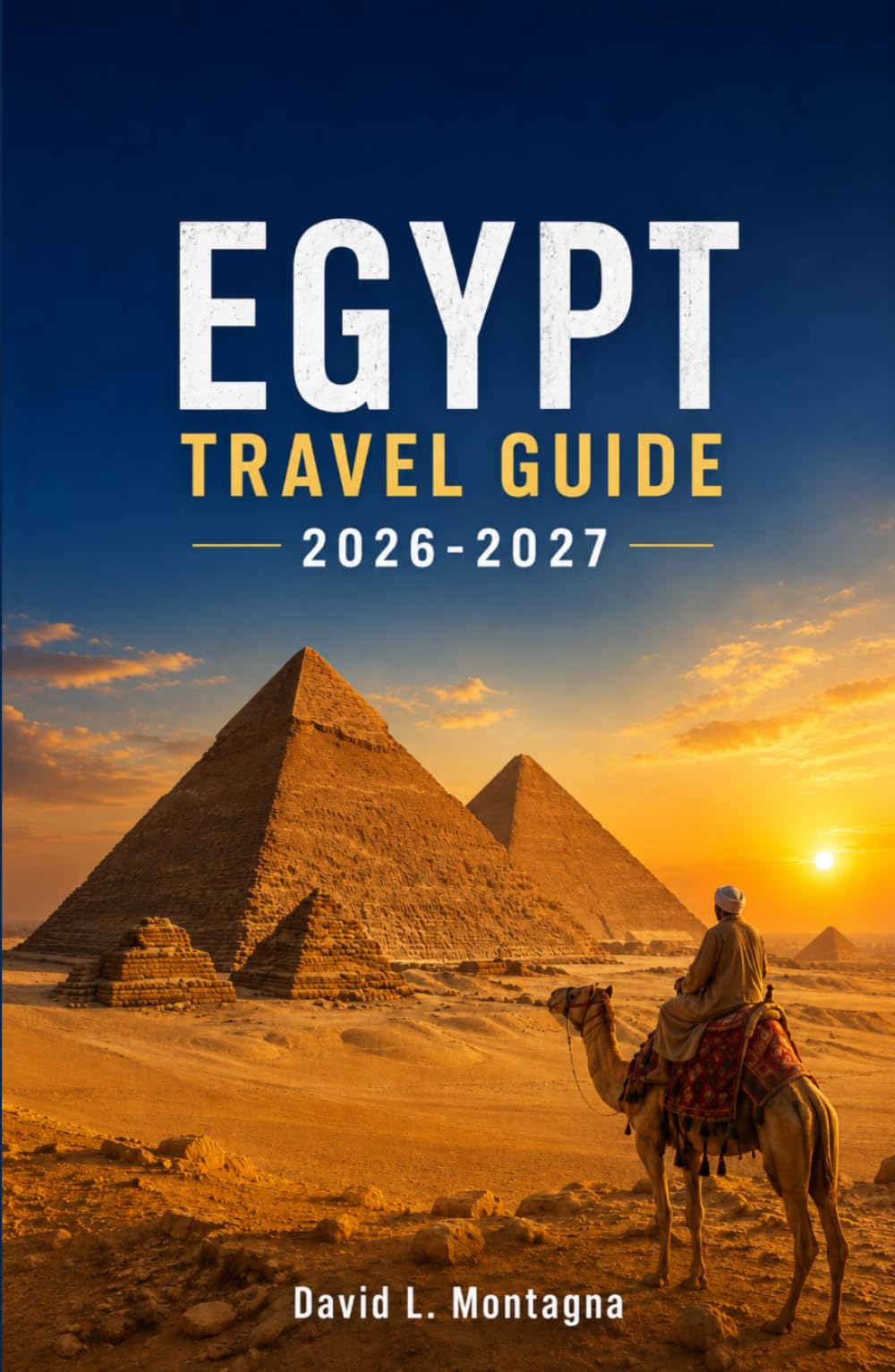 EGYPT TRAVEL GUIDE 2026-2027: Discover Sacred Temples, Coastal Escapes, Local Markets, Wellness Retreats, and Practical Tips for Every traveller