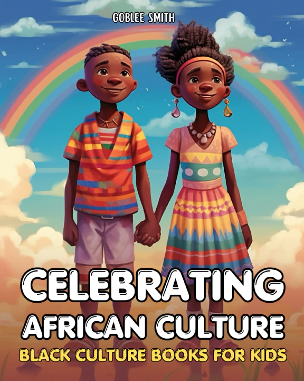 Black Culture Books For Kids: Celebrating African Culture: Discovering The Beauty And Wonders Of African Culture (Empowering Stories of Black History, Culture and Spirituality)