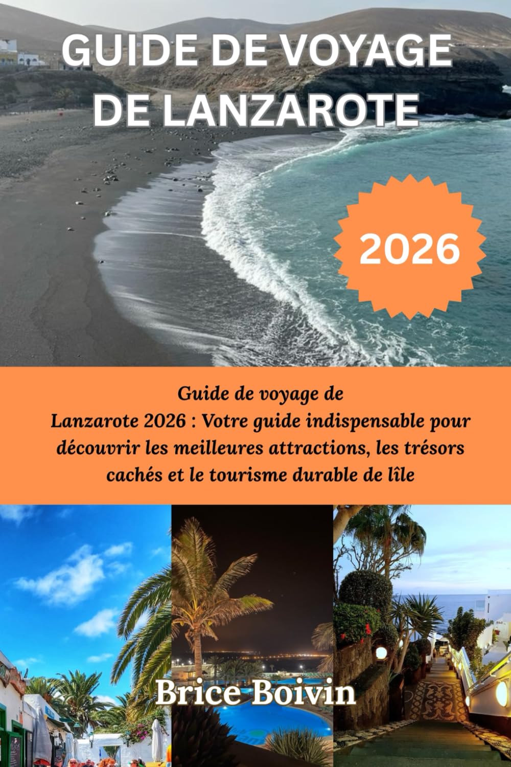 GUIDE DE VOYAGE DE LANZAROTE 2026: Guide de voyage de Lanzarote 2026 : Votre guide indispensable pour découvrir les meilleures attractions, les trésors cachés et le tourisme durable de lîle