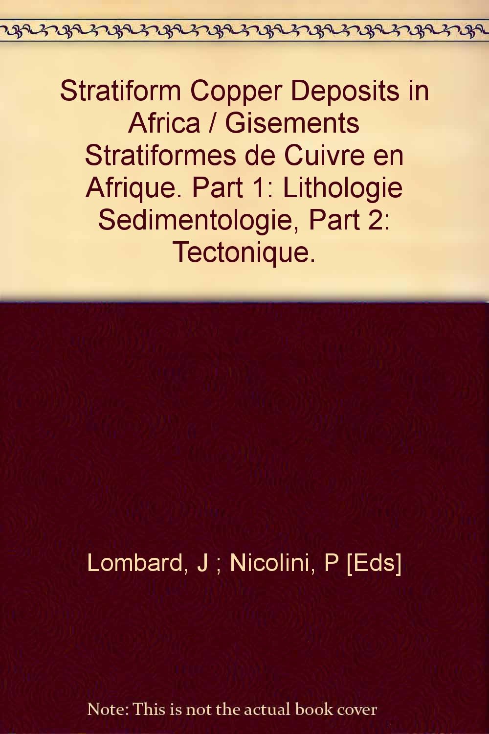 Stratiform Copper Deposits in Africa / Gisements Stratiformes de Cuivre en Afrique. Part 1: Lithologie Sedimentologie, Part 2: Tectonique.