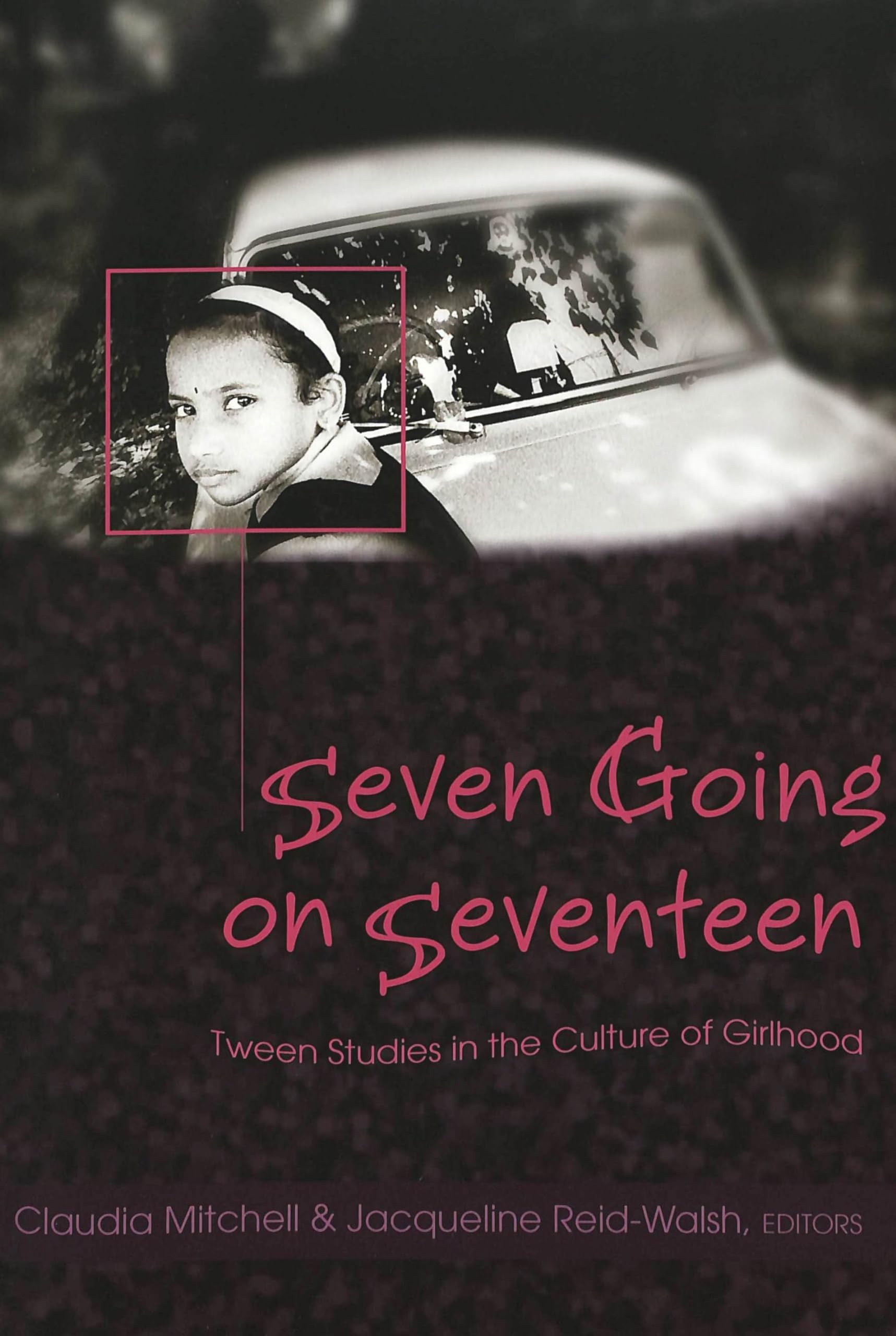 Buy Seven Going On Seventeen: Tween Studies In The Culture Of Girlhood: 245 (Counterpoints: Studies in the Postmodern Theory of Education) — BookShops.in