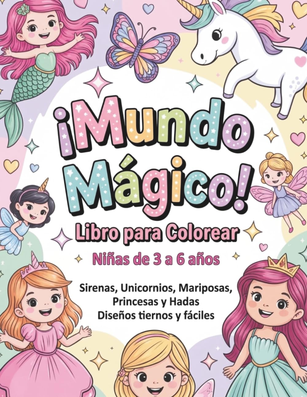 Libro para Colorear Mundo Mágico para Niñas de 3 a 6 Años: Sirenas, Unicornios, Mariposas, Princesas y Hadas | Diseños Tiernos y Fáciles