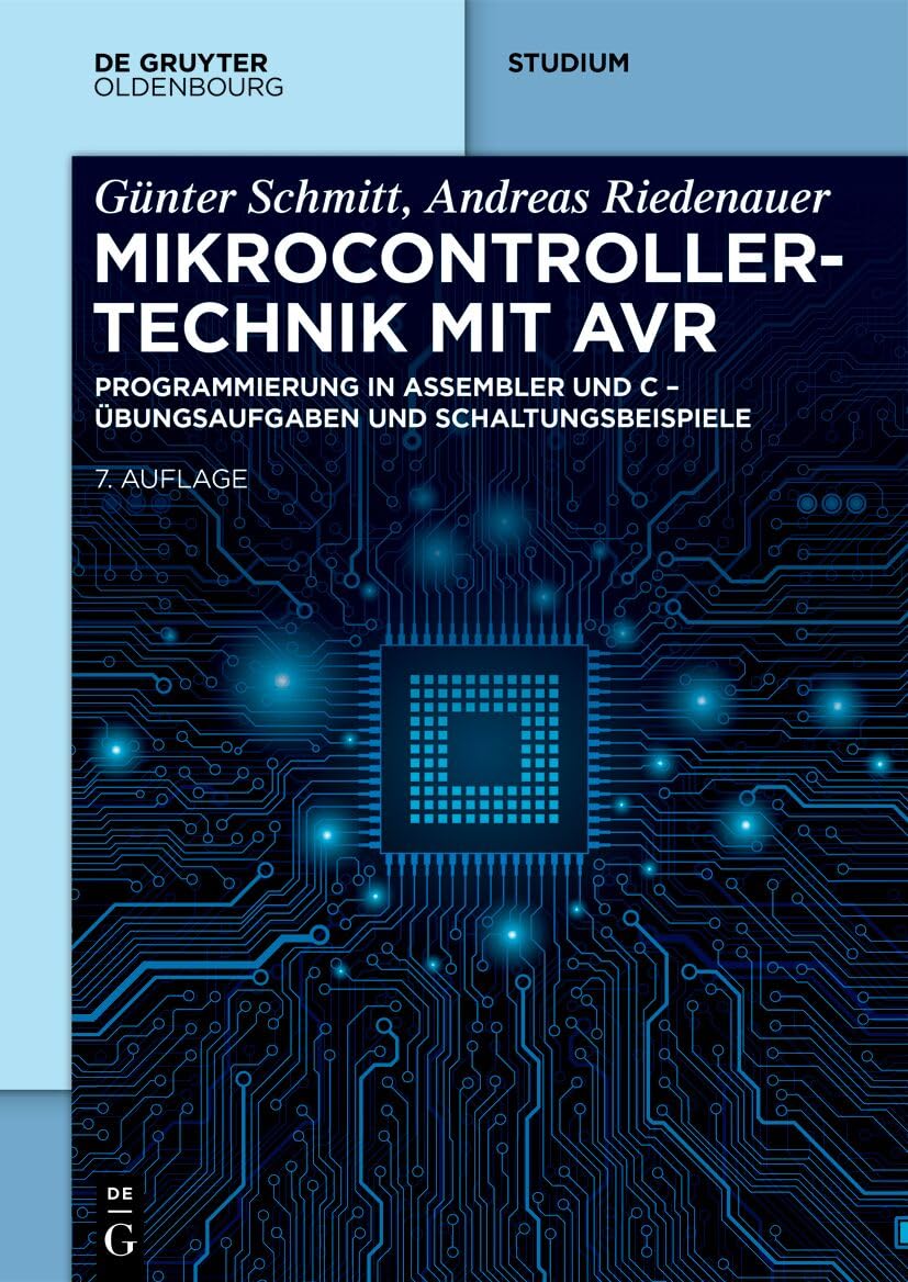 Mikrocontrollertechnik mit AVR: Programmierung in Assembler und C - Übungsaufgaben und Schaltungsbeispiele