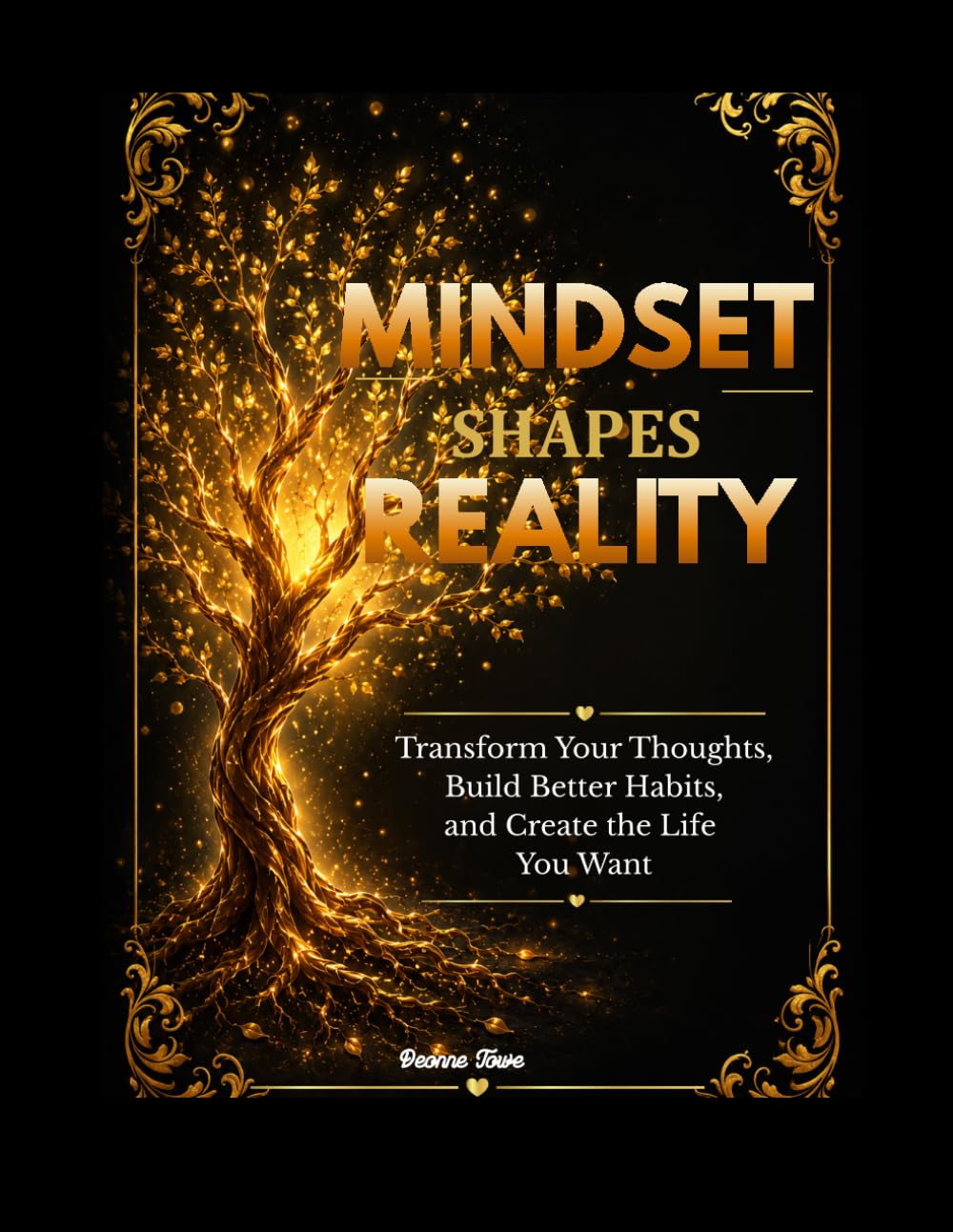 Mindset Shapes Reality: Transform Your Thoughts, Build Better Habits, and Create the Life You Want