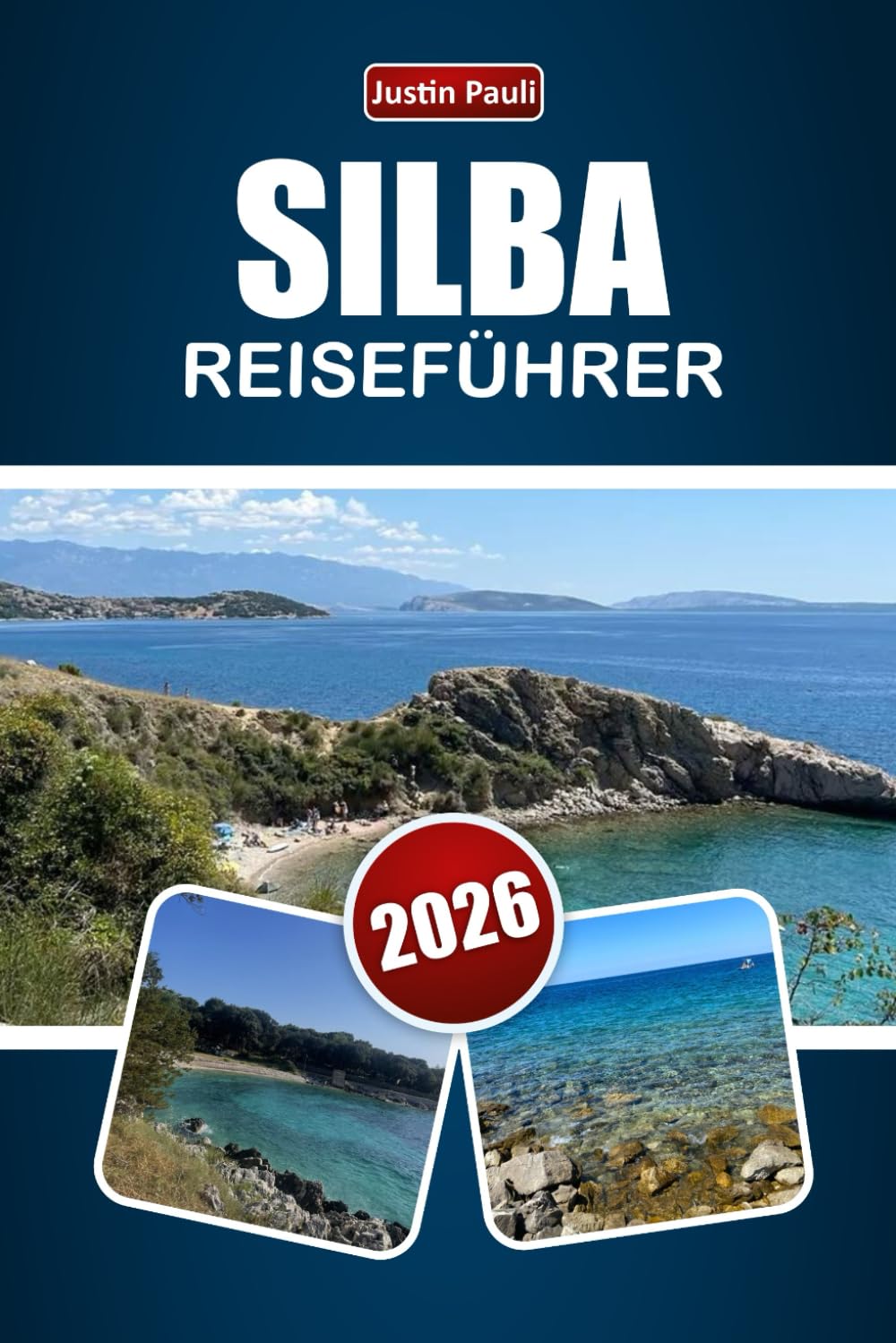 SILBA REISEFÜHRER 2026: Entdecken Sie Strände, versteckte Schätze, Küstenwanderwege, lokale Küche und Reiserouten für Ihr Kroatien-Inselabenteuer