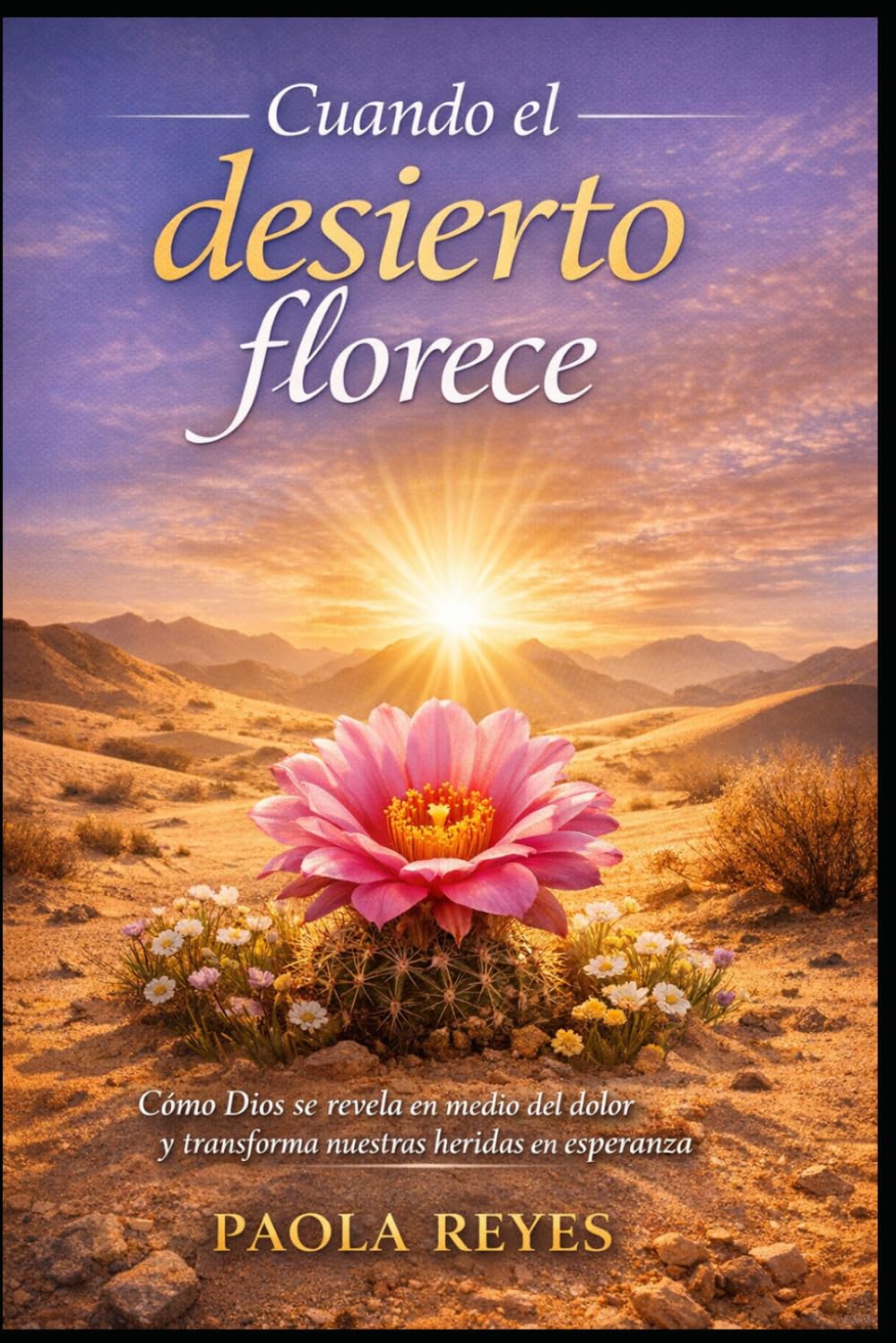Cuando el Desierto Florece: Cómo Dios se revela en medio del dolor y transforma nuestras heridas en esperanza