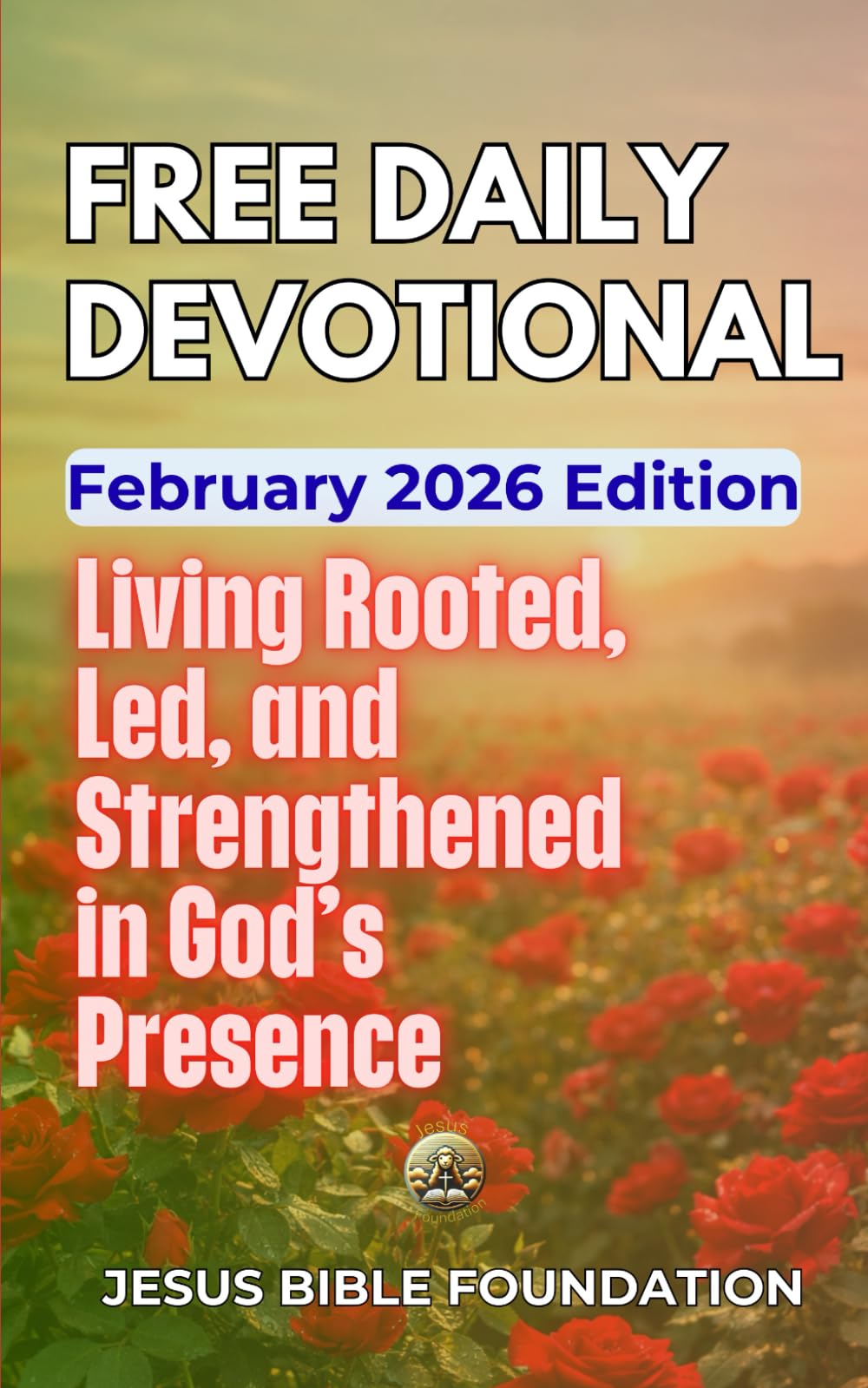 Free Daily Devotional February 2026 Edition: Living Rooted, Led, and Strengthened in God’s Presence (2026 Daily Devotional)