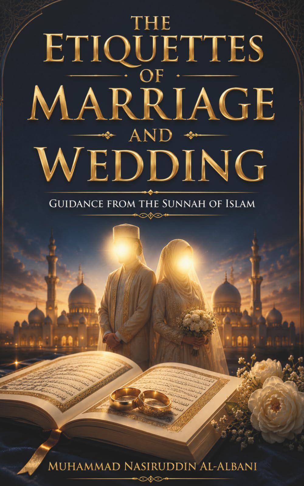 The Etiquettes of Marriage and Wedding: Guidance from the Sunnah of Islam