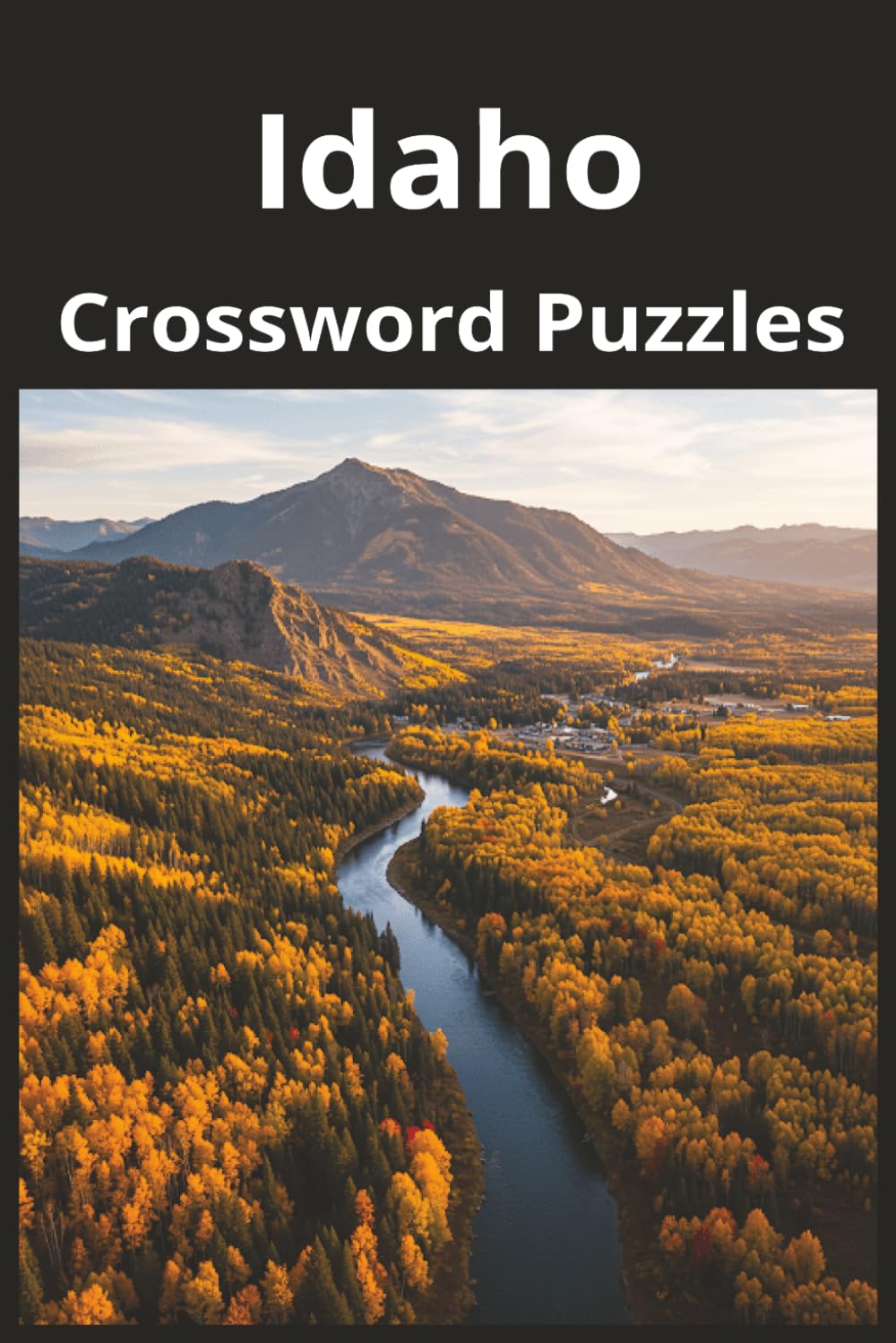 Idaho State Crossword Puzzle Book: Crossword Puzzles with Easy to Read Print about the state of Idaho, History, Cities, Geography, and More | 6x9 ... Gift for Vacations, Holidays, and Free Times