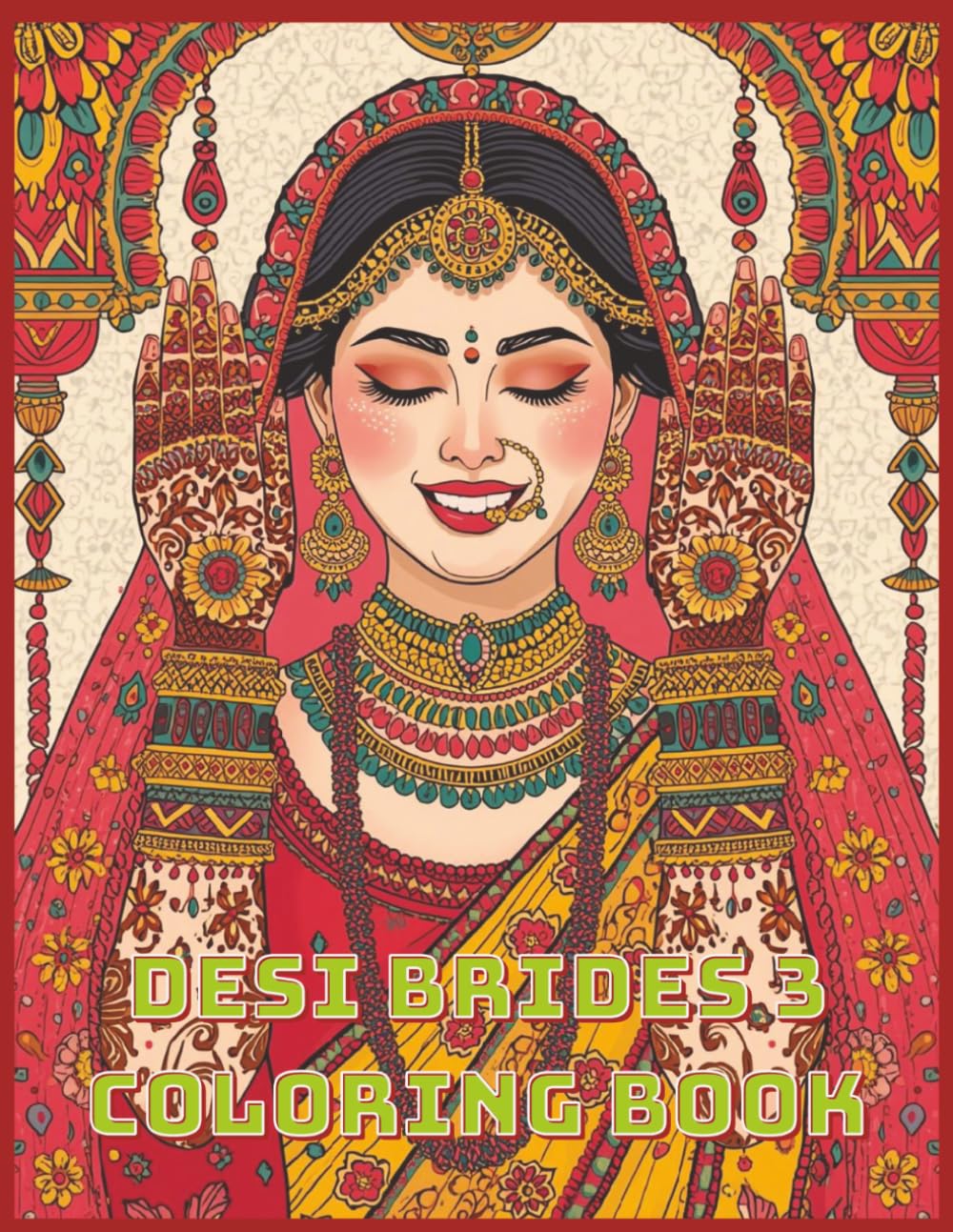 Desi Brides 3 Wedding Coloring Book: Adult Coloring Book Featuring South Asian Brides, Mehndi Ceremonies, Jewelry, and Traditional Wedding Moments (Desi Fashion Girls Coloring Series)