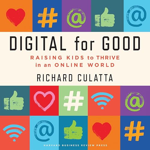 Digital for Good: Raising Kids to Thrive in an Online World