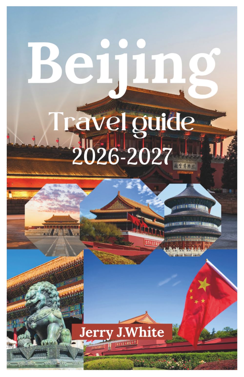 BEIJING TRAVEL GUIDE 2026-2027: Unlock Beijing’s Rich Dynastic Legacy, Cultural Etiquette, Effortless Transport, Luxurious Stays, and Unforgettable Street Food in the Ancient Capital of the North.
