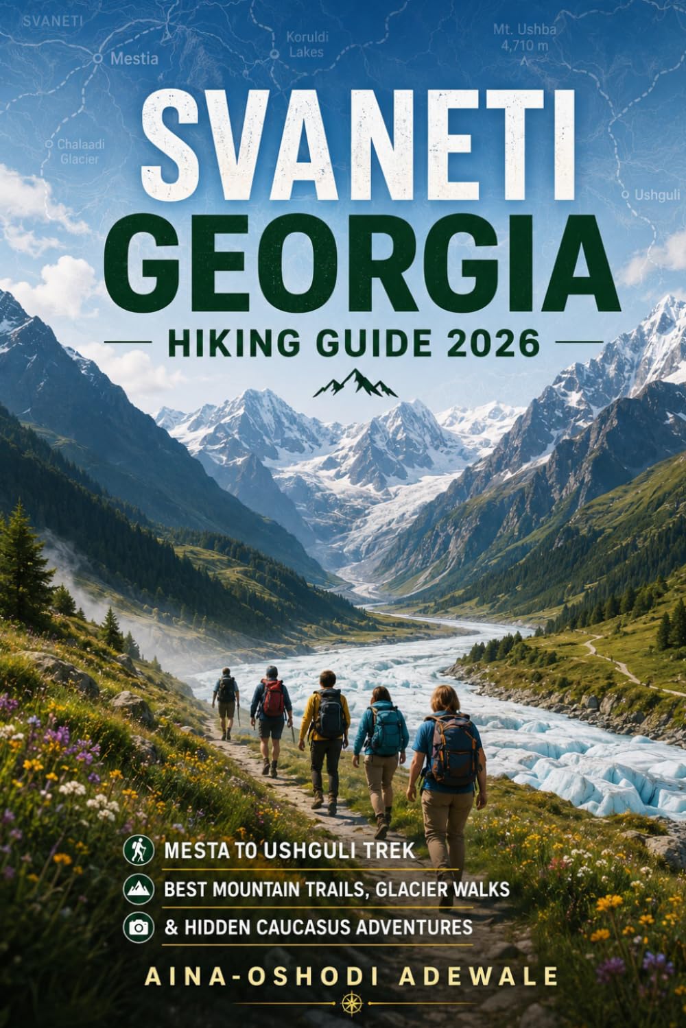 SVANETI GEORGIA HIKING GUIDE 2026: Mestia to Ushguli Trek, Best Mountain Trails, Glacier Walks & Hidden Caucasus Adventures: 12 (THE TRAIL COMPANION COLLECTION)