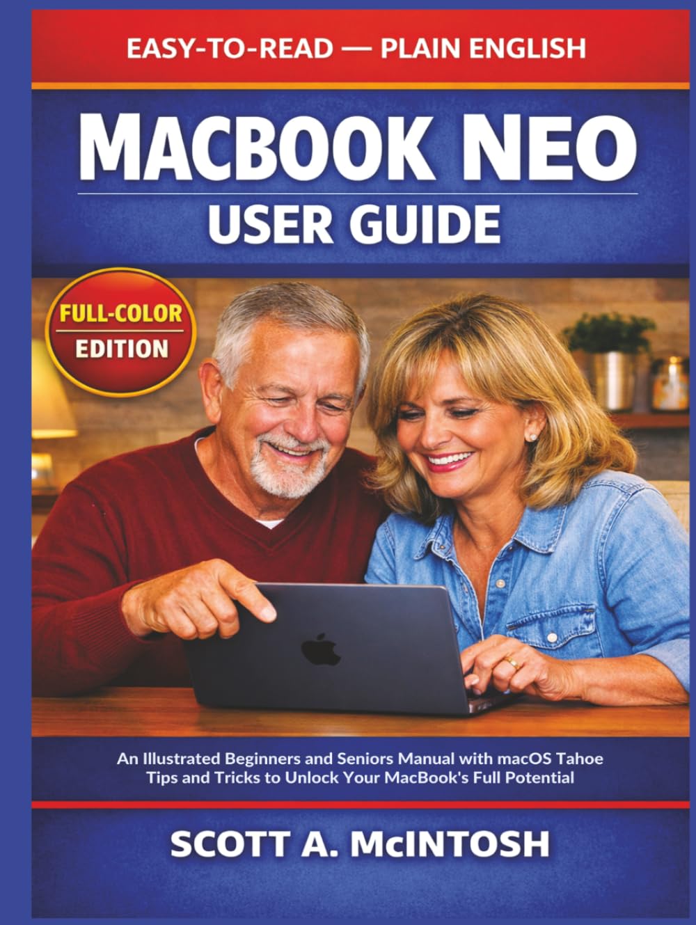 MacBook Neo User Guide: An Illustrated Beginners and Seniors Manual with macOS Tahoe Tips and Tricks to Unlock Your MacBook's Full Potential
