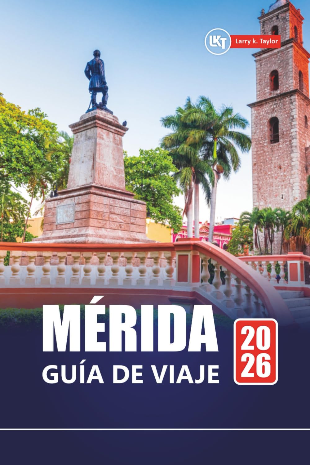 MÉRIDA GUÍA DE VIAJE 2026: Principales atracciones, cultura local, itinerarios y mapas para explorar Yucatán