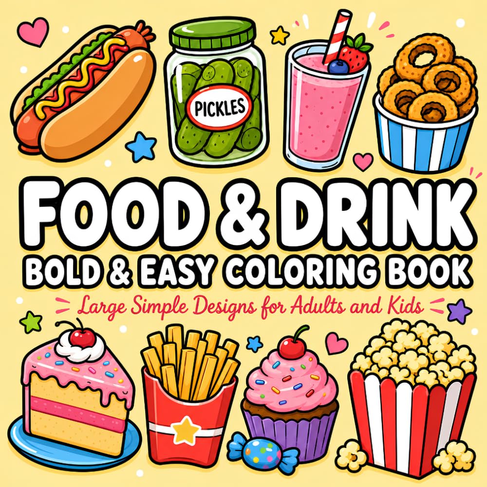 Bold and Easy Coloring Book: Food and Drink Featuring Burgers, Pizza, Snacks, and Sweet Treats with Large Simple Designs for Adults and Kids